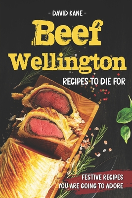 Beef Wellington Recipes to die for: Festive recipes you are going to adore - David Kane