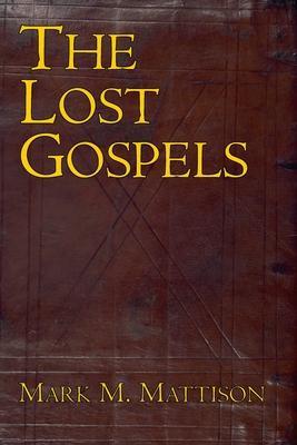 The Lost Gospels - Mark M. Mattison