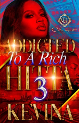 Addicted To A Rich Hitta 3: The Finale - Kevina Hopkins