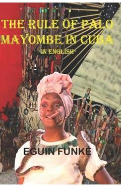 Coperta cărții 'The Rule of Palo Mayombe in Cuba -In English- - Eguin Funké'