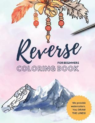Reverse Coloring Book: You Draw the Lines for Anxiety Relief and Mindful Relaxation - Camas Rose