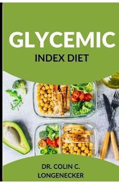 Coperta cărții 'Glycemic Index Diet: Achieve Optimal Health and Weight Loss with the Low-GI Diet - Colin C. Longenecker'