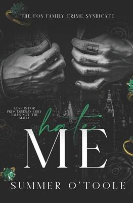 Hate Me: A Dark Crime Syndicate Romance - Summer O'toole