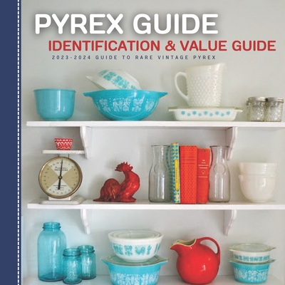 Pyrex Guide Identification & Value: 2023-2024 Guide To Rare Vintage Pyrex - Harris Dr Stones