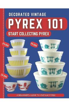 Poza produsului Decorated Vintage Pyrex 101: A Beginner's Guide To Vintage Pyrex - Harris Dr Stones