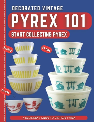 Decorated Vintage Pyrex 101: A Beginner's Guide To Vintage Pyrex - Harris Dr Stones