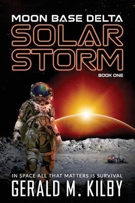 Solar Storm: Moon Base Delta - Gerald M. Kilby