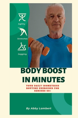 Body Boost in Minutes: Your Daily Isometrics Routine Exercises for Seniors 60+ - Abby Lambert