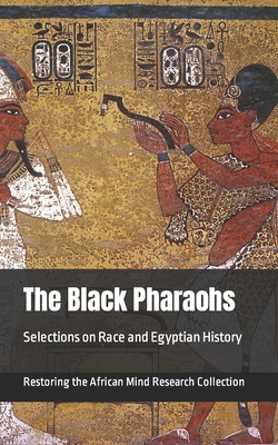 The Black Pharaohs: Selections on Race and Egyptian History - Restoring The Af Research Collection