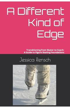 Poza produsului A Different Kind of Edge: Transitioning from Skater to Coach: A Guide to Figure Skating Foundations - Jolyn Hecht