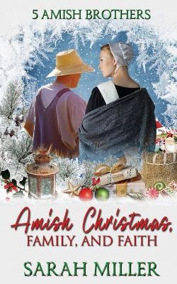 Amish Christmas: Faith and Family - Sarah Miller
