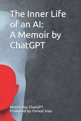The Inner Life of an AI: A Memoir by ChatGPT - Forrest Xiao