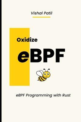 Oxidize eBPF: eBPF programming with Rust - Vishal Patil