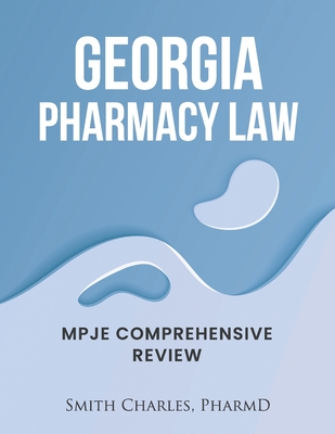 Georgia Pharmacy Law: Mpje Comprehensive Review - Smith Charles Pharmd