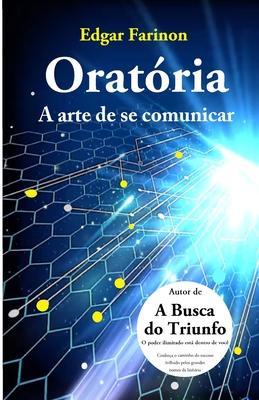 Oratria: A Arte de se Comunicar - Edgar Farinon