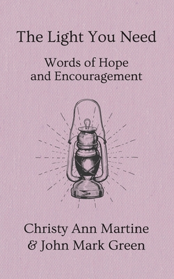 The Light You Need: Words of Hope And Encouragement - John Mark Green