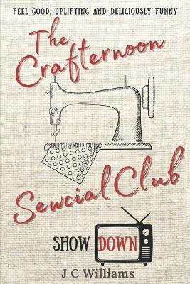 The Crafternoon Sewcial Club - Showdown - J. C. Williams
