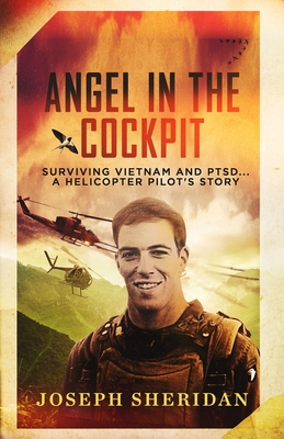 Angel In The Cockpit: Surviving Vietnam And PTSD . . . A Helicopter Pilot's Story - Joseph Ferreira