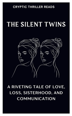 The Silent Twins: A Riveting Tale of Love, Loss, Sisterhood, And Communication - Cryptic Thriller Reads