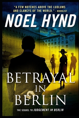 Betrayal In Berlin: A Spy Story - Noel Hynd