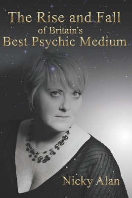 The Rise and Fall of Britain's Best Psychic Medium - Nicky Alan