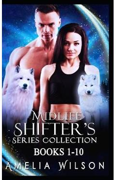 Coperta cărții 'Midlife Shifters Series Collection: Books 1-10: Shifter Paranormal Romance - Amelia Wilson'