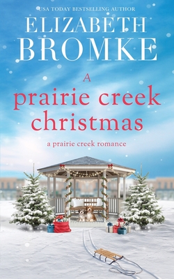 A Prairie Creek Christmas: A Prairie Creek Romance - Elizabeth Bromke