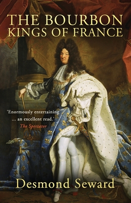 The Bourbon Kings of France - Desmond Seward