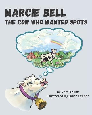 Coperta cărții 'Marcie Bell: The Cow Who Wanted Spots - Vern Taylor'