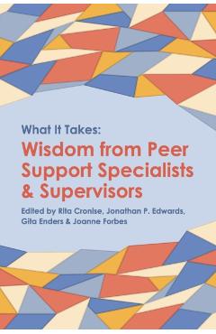 What it Takes: Wisdom from Peer Support Specialists and Supervisors - Rita Cronise