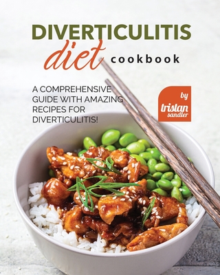 Diverticulitis Diet Cookbook: A Comprehensive Guide with Amazing Recipes for Diverticulitis! - Tristan Sandler