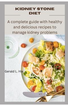Poza produsului Kidney Stone Diet: A complete guide with healthy and delicious recipes to manage kidney problems - Gerald L. Hix