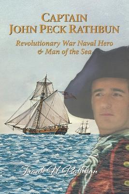Captain John Peck Rathbun: Revolutionary War Naval Hero & Man of the Sea - Hazel J. Rathbun