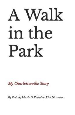 A Walk in the Park: My Charlottesville Story - Rick Dirtwater