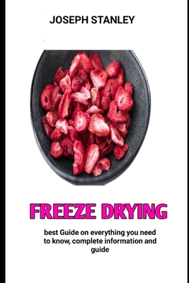Freeze drying: The World known Cookbook For Freeze drying - Joseph Stanley