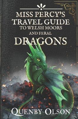 Miss Percy's Travel Guide (to Welsh Moors and Feral Dragons) - Quenby Olson