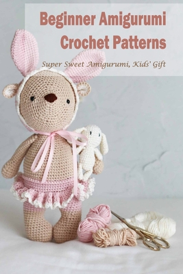 Coperta cărții 'Beginner Amigurumi Crochet Patterns: Super Sweet Amigurumi, Kids' Gift - Jamie Trego'