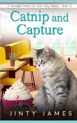 Catnip and Capture: A Norwegian Forest Cat Café Cozy Mystery - Book 21 - Jinty James