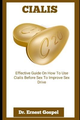 Cialis: Effective Guide On How To Use Cialis Before Sex To Improve Sex Drive - Ernest Gospel