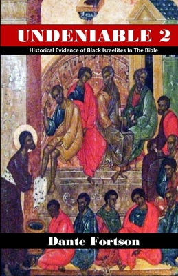 Undeniable 2: Historical Evidence of Black Israelites In The Bible - Dante Fortson