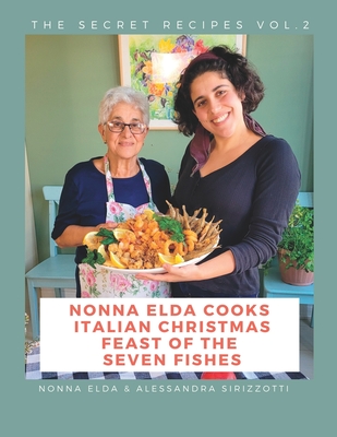 Nonna Elda Cooks Italian Christmas Feast of the Seven Fishes - Alessandra Sirizzotti