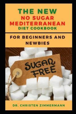 The New No Sugar Mediterranean Diet Cookbook for Beginners and Newbies - Chrі Zіmmеrmаnn