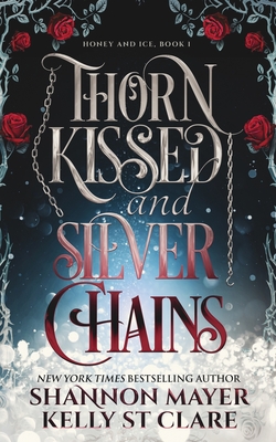 Thorn Kissed and Silver Chains - Kelly St Clare