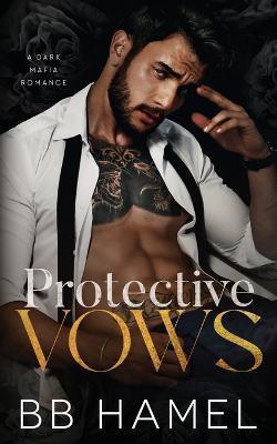 Protective Vows: A Dark Mafia Romance - B. B. Hamel