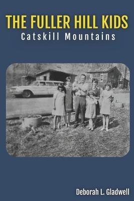 The Fuller Hill Kids: Catskill Mountains - Deborah L. Gladwell