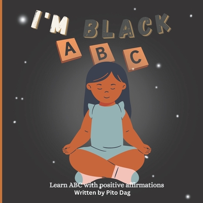 I'm Black ABC: Learn ABC with positive affirmations - Pito Dag