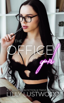 The Office Gurl: A Feminization Fiction and Transgender Romance - Lilly Lustwood