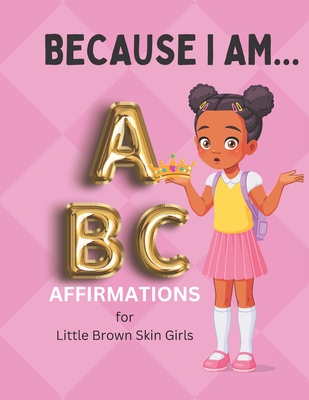 Coperta cărții 'Because I Am ABC's of Affirmations for Little Brown Skin Girls - Madellynn Taylor'
