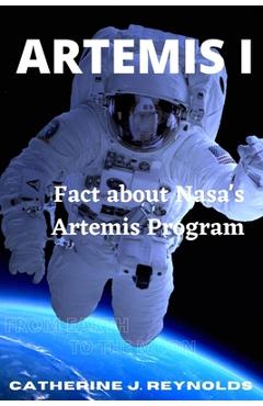 Coperta cărții 'Artemis I: Fact about Nasa's Artemis Program - Catherine J. Reynolds'