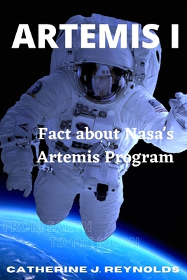 Artemis I: Fact about Nasa's Artemis Program - Catherine J. Reynolds